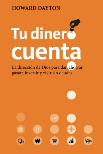 Tu dinero cuenta: La dirección de Dios para dar, ahorrar, gastar, invertir y vivir sin deudas