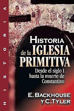 Historia de la iglesia primitiva: Desde el siglo I hasta la muerte de Constantino