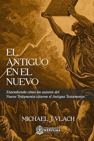 El Antiguo en el Nuevo: Entendiendo cómo los autores del Nuevo Testamento citaron el Antiguo Testamento